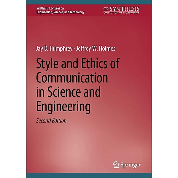 Style and Ethics of Communication in Science and Engineering / Synthesis Lectures on Engineering, Science, and Technology, Jay D. Humphrey, Jeffrey W. Holmes