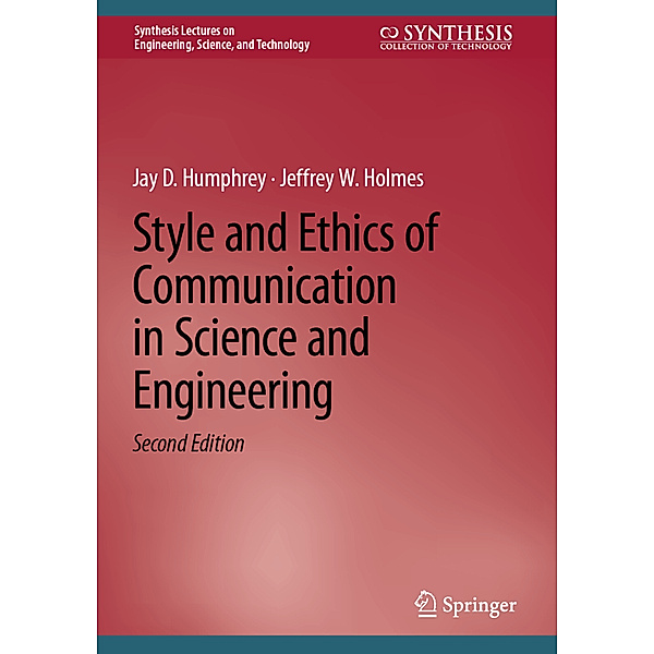 Style and Ethics of Communication in Science and Engineering, Jay D. Humphrey, Jeffrey W. Holmes