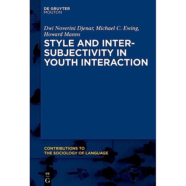 Style and Intersubjectivity in Youth Interaction / Contributions to the Sociology of Language Bd.108, Dwi Noverini Djenar, Michael Ewing, Howard Manns
