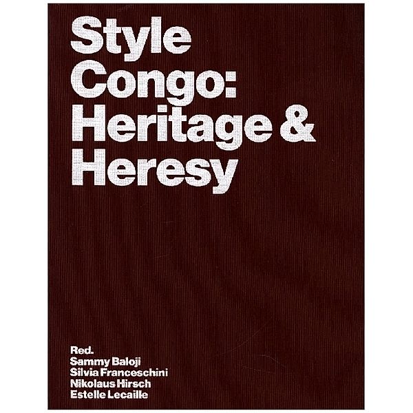 Style Congo: Heritage & Heresy, Sandrine Colard, Johan Lagae, Traumnovelle, Rolando Vázquez Melken, Debora Silverman