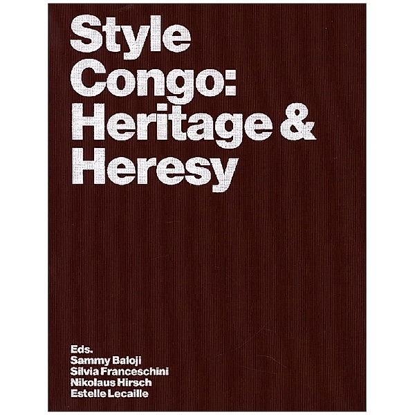 Style Congo: Heritage & Heresy, Sandrine Colard, Johan Lagae, Traumnovelle, Rolando Vázquez Melken, Debora Silverman