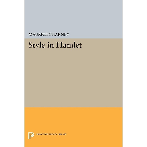 Style in Hamlet / Princeton Legacy Library Bd.2381, Maurice M. Charney