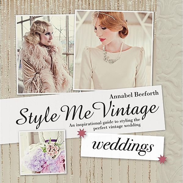 Style Me Vintage: Weddings, Annabel Beeforth