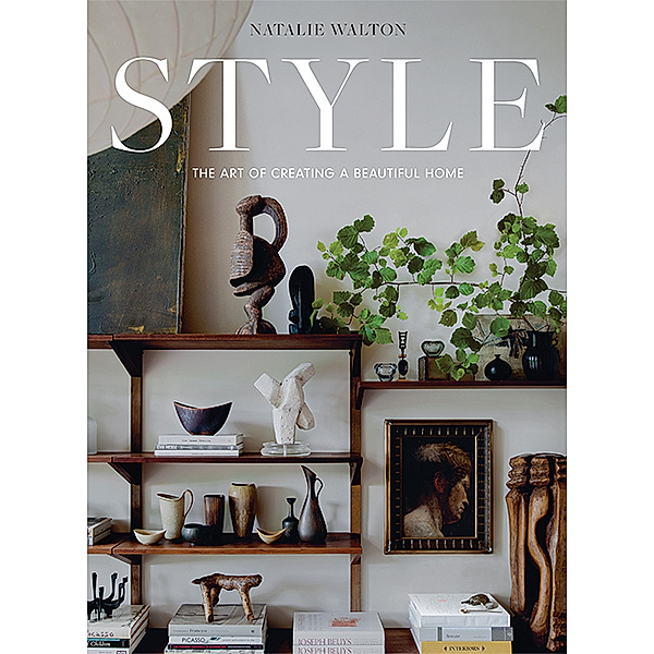 Style: The Art of Creating a Beautiful Home, Natalie Walton