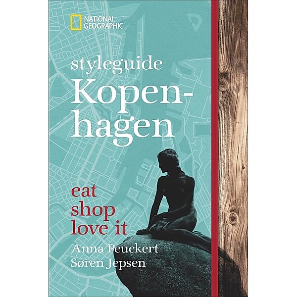 Styleguide Kopenhagen: Eat, shop, love it. Ein Kopenhagen-Reiseführer mit den Highlights zu Mode, Design und Nightlife., Anna Peuckert