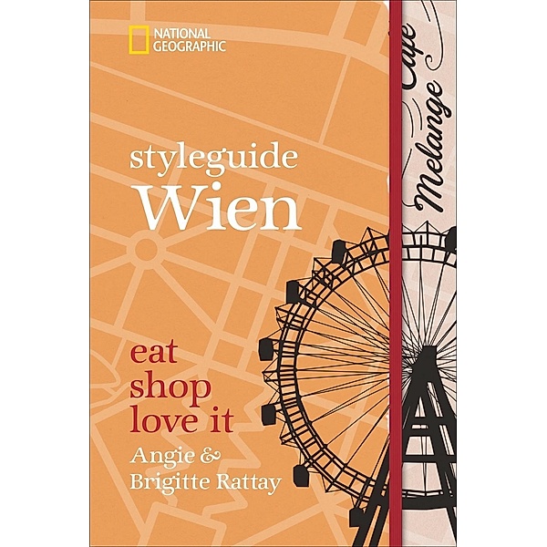 Styleguide Wien: Eat, shop, love it. Ein Wien-Reiseführer mit den Highlights zu Mode, Design und Nightlife. Österreichs, Angie Rattay