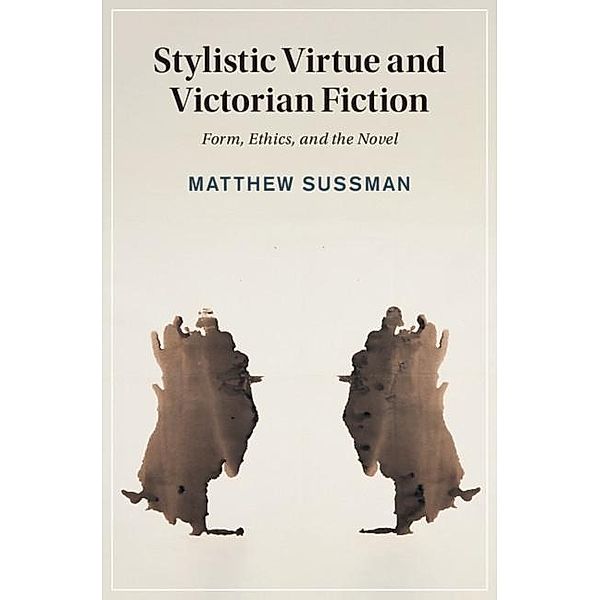 Stylistic Virtue and Victorian Fiction / Cambridge Studies in Nineteenth-Century Literature and Culture, Matthew Sussman