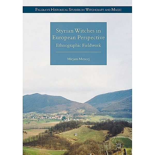 Styrian Witches in European Perspective / Palgrave Historical Studies in Witchcraft and Magic, Mirjam Mencej