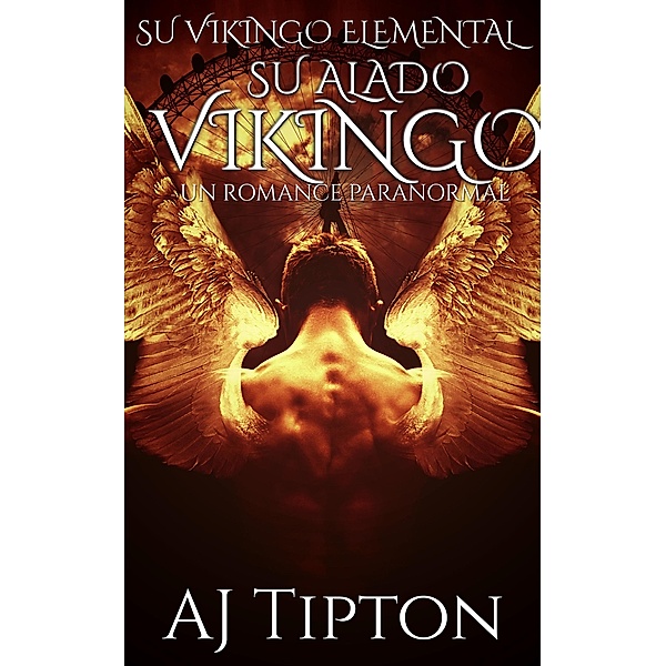 Su Alado Vikingo: Un Romance Paranormal (Su Vikingo Elemental, #3) / Su Vikingo Elemental, Aj Tipton