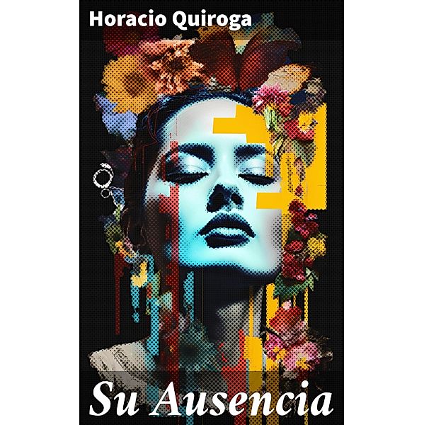Su Ausencia, Horacio Quiroga