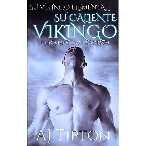 Su Caliente Vikingo: Un Romance Paranormal (Su Vikingo Elemental, #2) / Su Vikingo Elemental, Aj Tipton