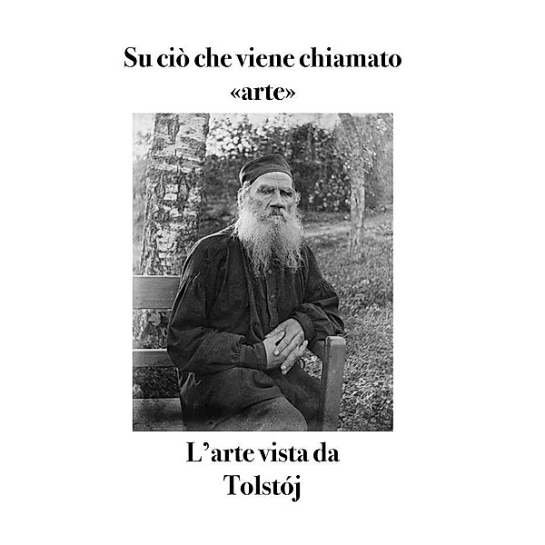 Su ciò che viene chiamato «arte» / Opere di Tolstoj Bd.7, Lev Tolstoj