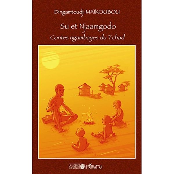 Su et njaamgodo - contes ngambayes du tchad / Harmattan, Dingamtoudji Maikoubou Dingamtoudji Maikoubou