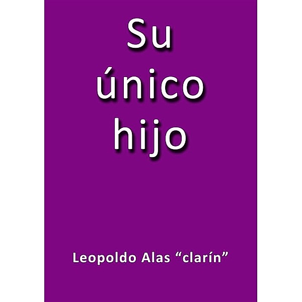Su único hijo, Leopoldo Alas Clarín