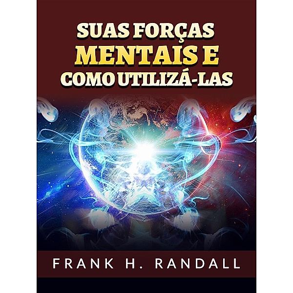 Suas forças mentais e  como utilizá-las (Traduzido), Frank H. Randall