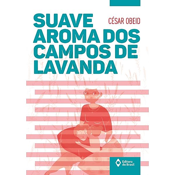 Suave aroma dos campos de lavanda / Toda Prosa, César Obeid