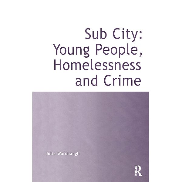 Sub City: Young People, Homelessness and Crime, Julia Wardhaugh
