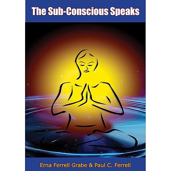 Sub-Conscious Speaks, Erna Ferrell Grabe, Paul C. Ferrell