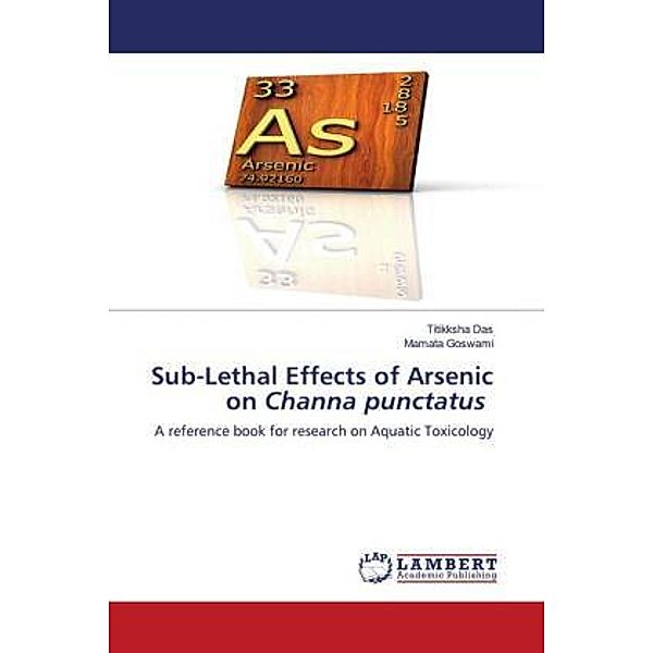 Sub-Lethal Effects of Arsenic on Channa punctatus, Titikksha Das, Mamata Goswami