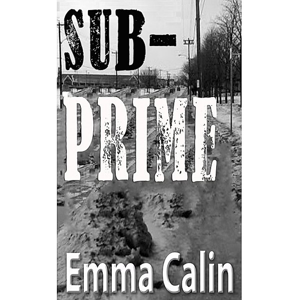 Sub-Prime (The Love In A Hopeless Place Collection), Emma Calin