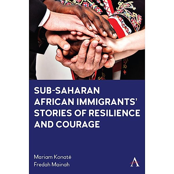 Sub-Saharan African Immigrants' Stories of Resilience and Courage, Mariam Konate, Fredah Mainah