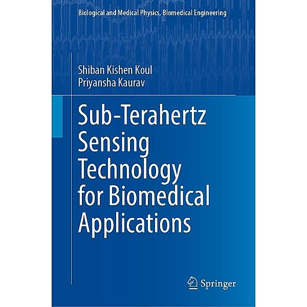 Sub-Terahertz Sensing Technology for Biomedical Applications / Biological and Medical Physics, Biomedical Engineering, Shiban Kishen Koul, Priyansha Kaurav