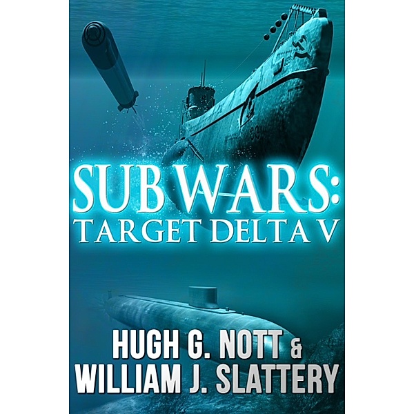 Sub Wars: Target Delta V, Hugh G. Nott, William J. Slattery