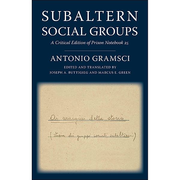 Subaltern Social Groups / European Perspectives: A Series in Social Thought and Cultural Criticism, Antonio Gramsci