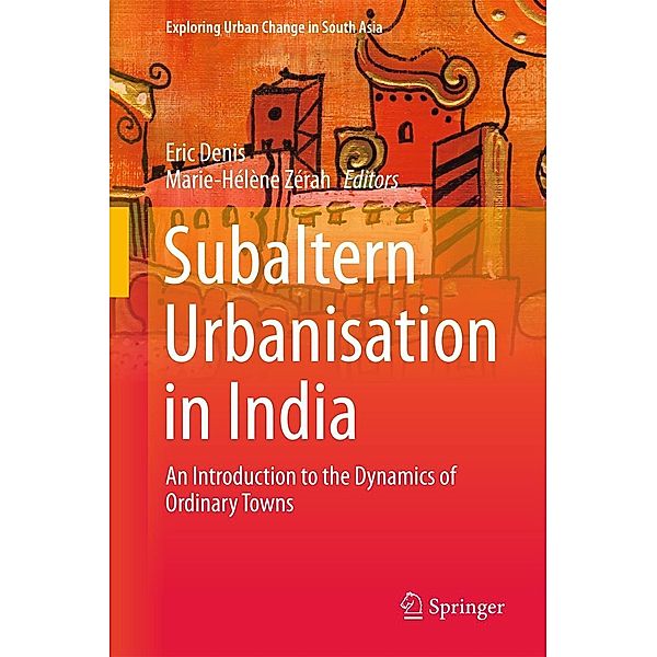 Subaltern Urbanisation in India / Exploring Urban Change in South Asia