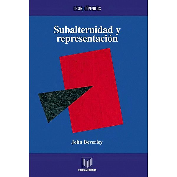 Subalternidad y representación / Nexos y Diferencias. Estudios de la Cultura de América Latina Bd.12, John Beverley