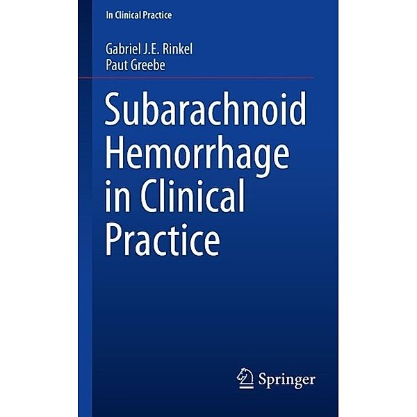 Subarachnoid Hemorrhage in Clinical Practice / In Clinical Practice, Gabriel J. E. Rinkel, Paut Greebe