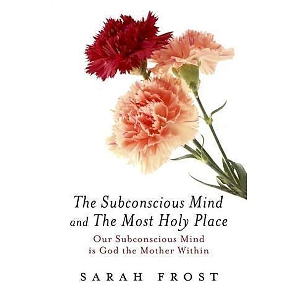 Subconscious Mind and the Most Holy Place, Sarah Frost