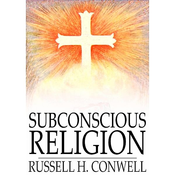 Subconscious Religion / The Floating Press, Russell H. Conwell