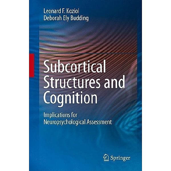Subcortical Structures and Cognition, Leonard F. Koziol, Deborah Ely Budding