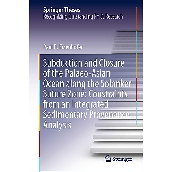 Subduction and Closure of the Palaeo-Asian Ocean along the Solonker Suture Zone: Constraints from an Integrated Sedimentary Provenance Analysis, Paul R. Eizenhöfer