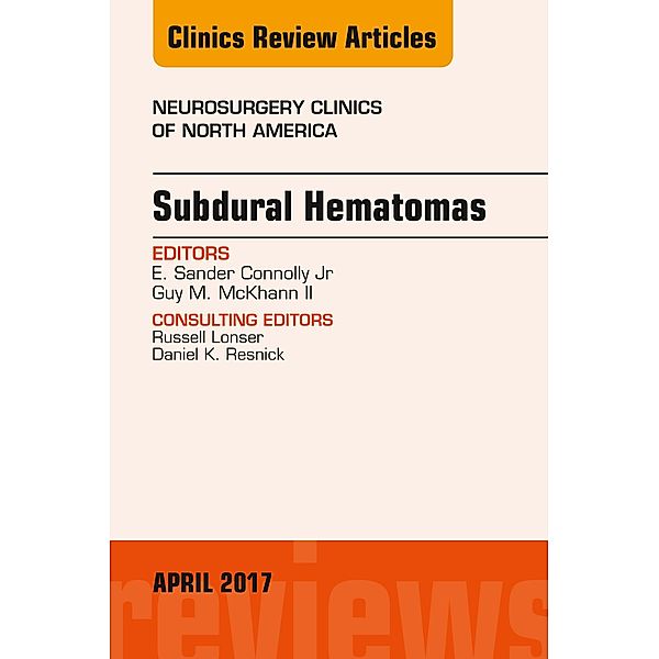 Subdural Hematomas, An Issue of Neurosurgery Clinics of North America, E. Sander Connolly, II Guy M. McKhann