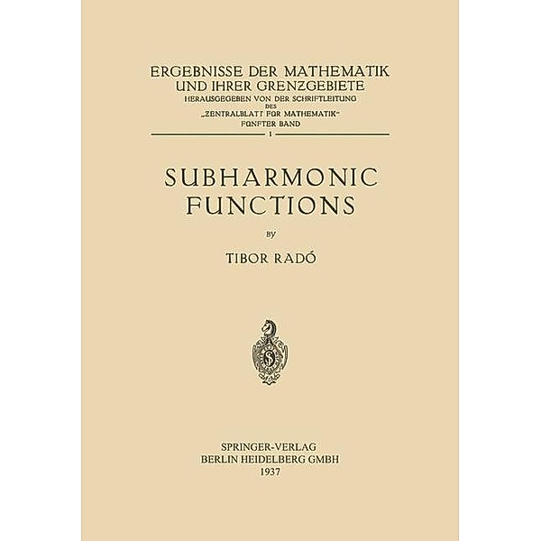 Subharmonic Functions / Ergebnisse der Mathematik und Ihrer Grenzgebiete. 1. Folge Bd.5, 1, Tibor Radó