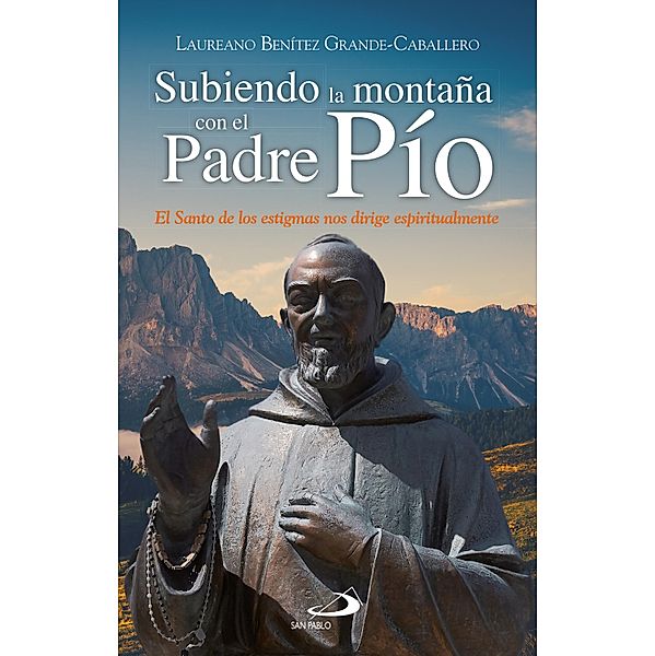 Subiendo la montaña con el Padre Pío / Testigos Bd.88, Laureano J. Benítez Grande-Caballero
