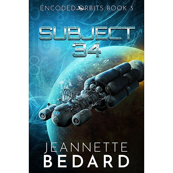 Subject 34 (Encoded Orbits, #3) / Encoded Orbits, Jeannette Bedard