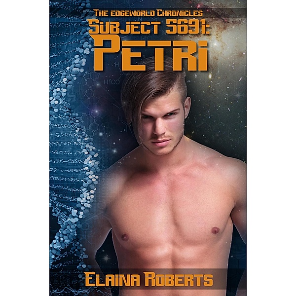 Subject 5691: Petri (Edgeworld Chronicles, #1) / Edgeworld Chronicles, Elaina Roberts