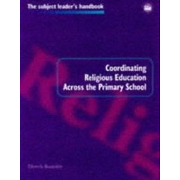 Subject Leaders' Handbooks: Coordinating Religious Education Across the Primary School, Derek (University of Brighton, UK) Bastide