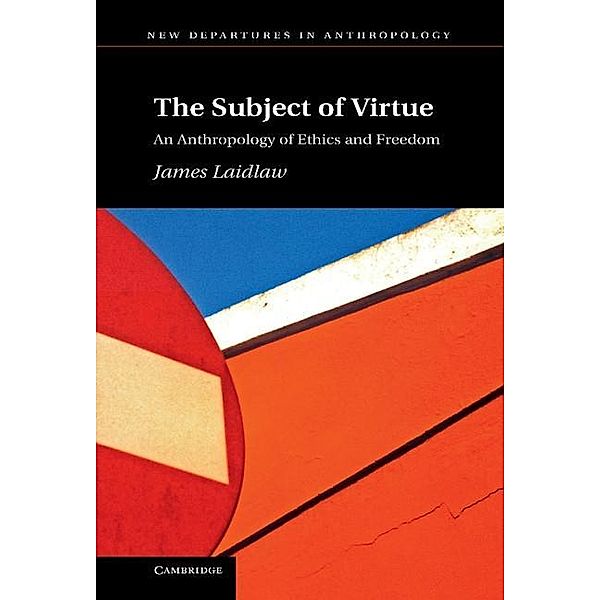 Subject of Virtue / New Departures in Anthropology, James Laidlaw