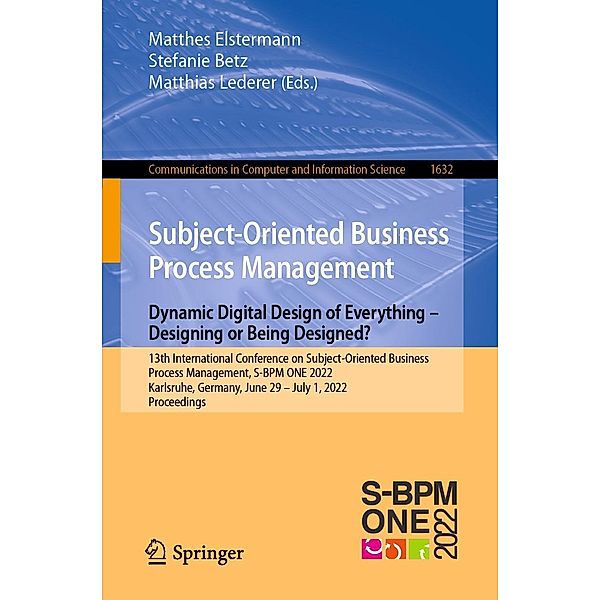 Subject-Oriented Business Process Management. Dynamic Digital Design of Everything - Designing or being designed? / Communications in Computer and Information Science Bd.1632