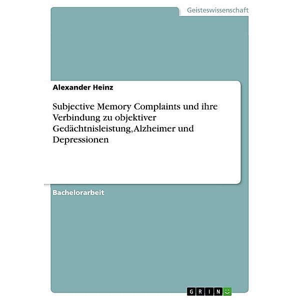 Subjective Memory Complaints und ihre Verbindung zu objektiver Gedächtnisleistung, Alzheimer und Depressionen, Alexander Heinz