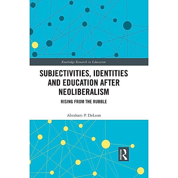 Subjectivities, Identities, and Education after Neoliberalism, Abraham P. Deleon