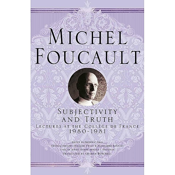 Subjectivity and Truth / Michel Foucault, Lectures at the Collège de France, Michel Foucault