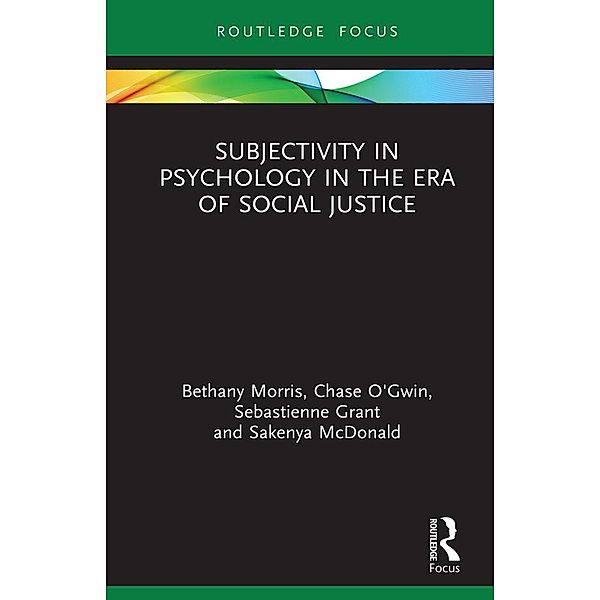 Subjectivity in Psychology in the Era of Social Justice, Bethany Morris, Chase O'Gwin, Sebastienne Grant, Sakenya McDonald