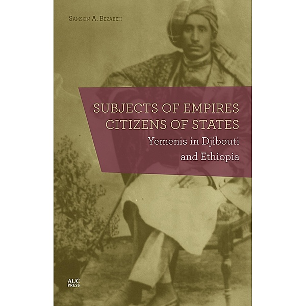 Subjects of Empires/Citizens of States, Samson A. Bezabeh