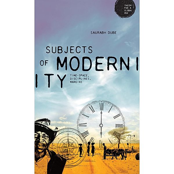 Subjects of modernity / Theory for a Global Age, Saurabh Dube