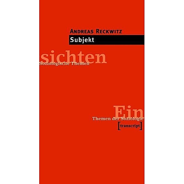 Subjekt / Einsichten. Themen der Soziologie, Andreas Reckwitz